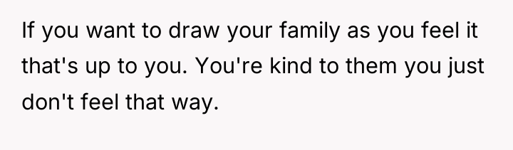 If you want to draw your family as you feel...