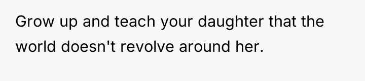 Grow up and teach your daughter that the world doesn't...