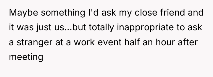 Maybe something I'd ask my close friend and it was...