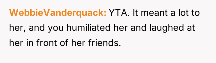 WebbieVanderquack YTA. It meant a lot to her, and you...
