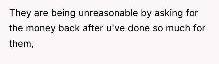 They are being unreasonable by asking for the money back...