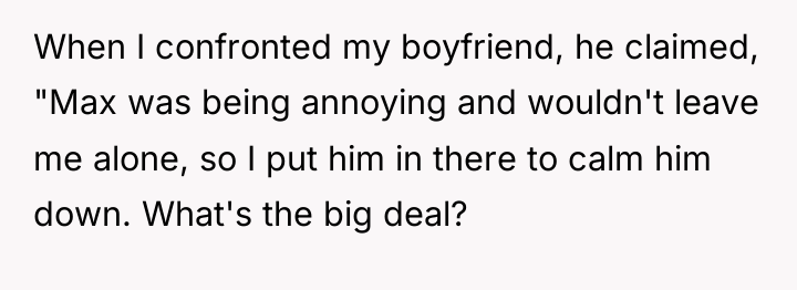 When I confronted my boyfriend, he claimed, "Max was being...