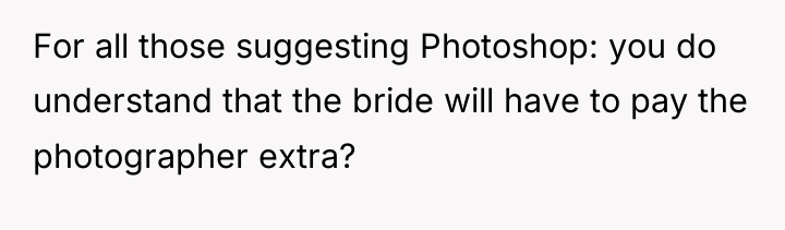 For all those suggesting Photoshop: you do understand that the...