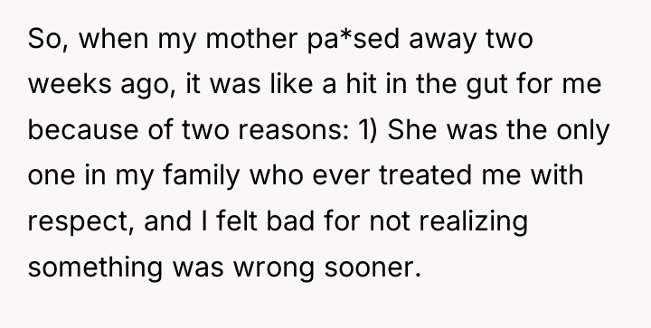 So, when my mother pa*sed away two weeks ago, it...