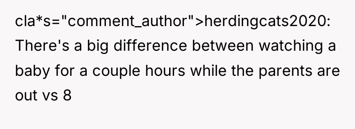 cla*s="comment_author">herdingcats2020: There's a big difference between watching a baby for...
