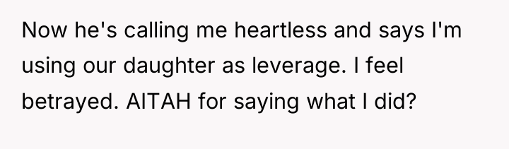 Now he's calling me heartless and says I'm using our...