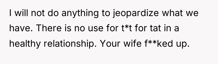 I will not do anything to jeopardize what we have....
