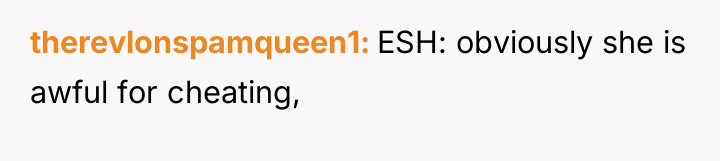 therevlonspamqueen1 ESH: obviously she is awful for cheating,