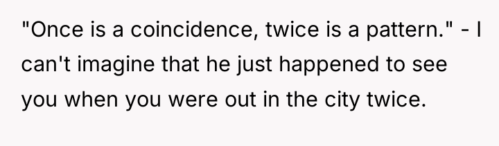 "Once is a coincidence, twice is a pattern." - I...