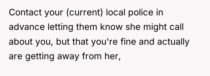 Contact your (current) local police in advance letting them know...