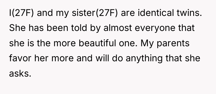 I(27F) and my sister(27F) are identical twins. She has been...
