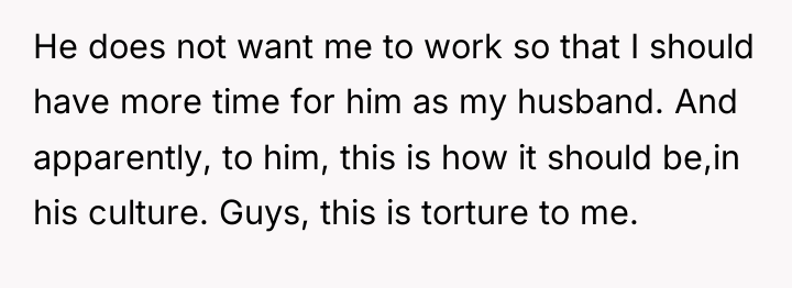 He does not want me to work so that I...