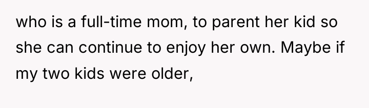 who is a full-time mom, to parent her kid so...