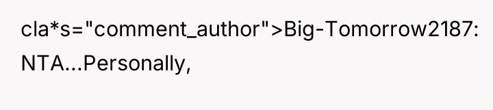 cla*s="comment_author">Big-Tomorrow2187: NTA...Personally,