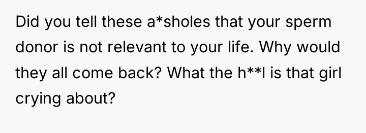 Did you tell these a*sholes that your sperm donor is...