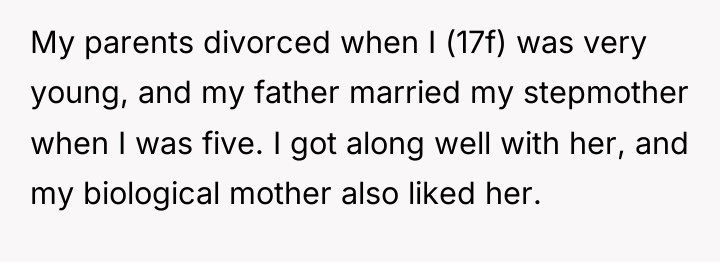 My parents divorced when I (17f) was very young, and...