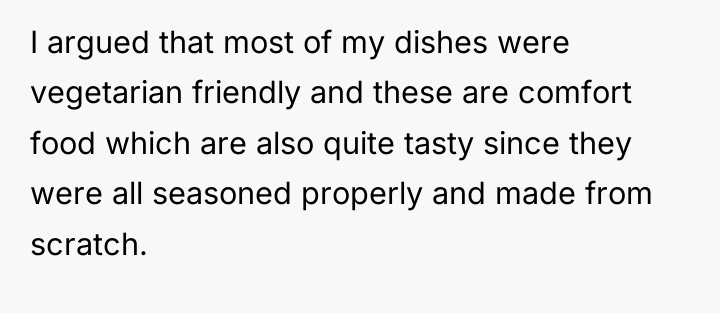 I argued that most of my dishes were vegetarian friendly...