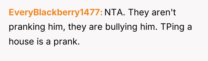 EveryBlackberry1477 NTA. They aren't pranking him, they are bullying him....