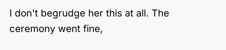 I don't begrudge her this at all. The ceremony went...