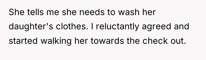 She tells me she needs to wash her daughter's clothes....