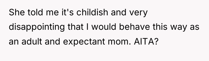 She told me it's childish and very disappointing that I...