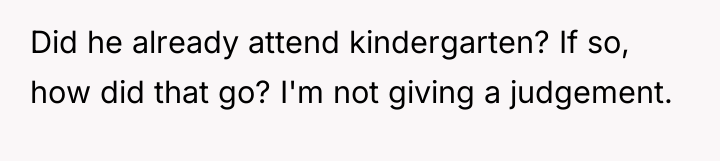 Did he already attend kindergarten? If so, how did that...