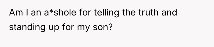 Am I an a*shole for telling the truth and standing...