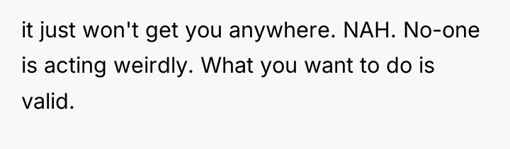 it just won't get you anywhere. NAH. No-one is acting...