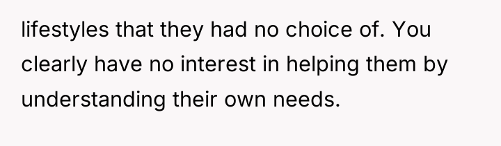 lifestyles that they had no choice of. You clearly have...