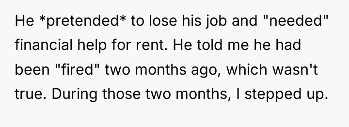 He *pretended* to lose his job and "needed" financial help...