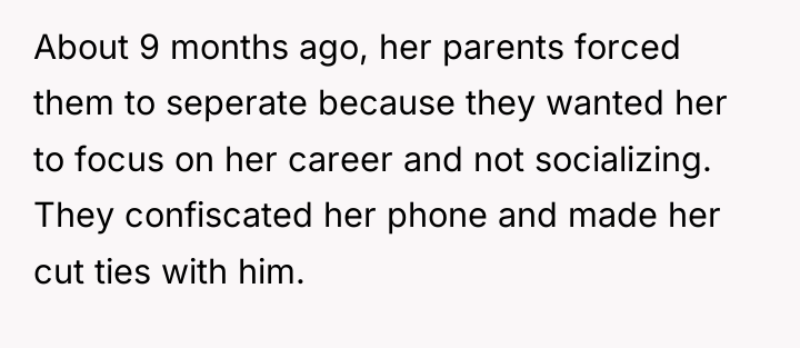 About 9 months ago, her parents forced them to seperate...