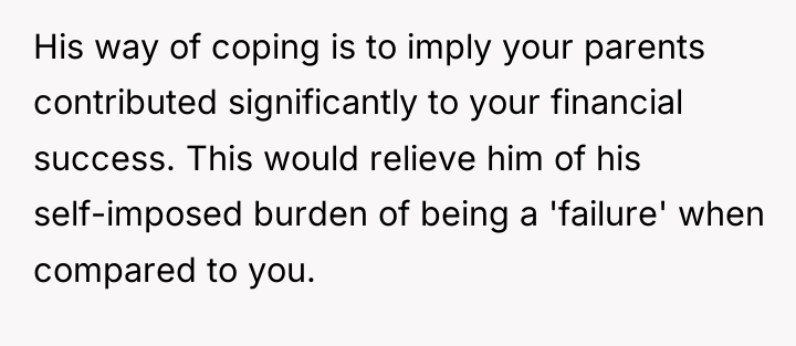 His way of coping is to imply your parents contributed...