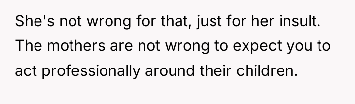 She's not wrong for that, just for her insult. The...