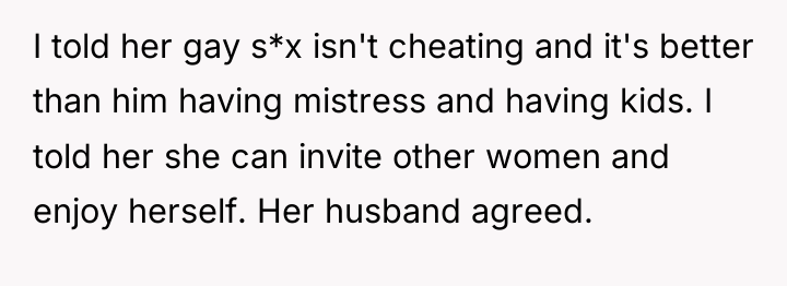 I told her gay s*x isn't cheating and it's better...