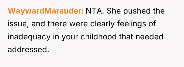 WaywardMarauder NTA. She pushed the issue, and there were clearly...
