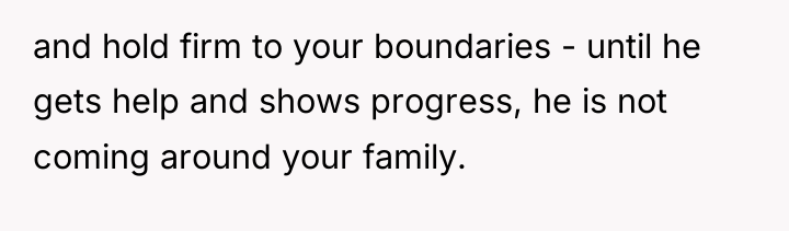 and hold firm to your boundaries - until he gets...