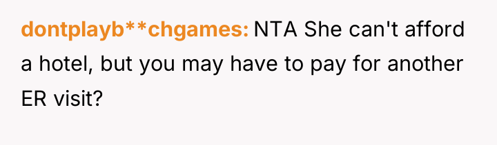 dontplayb**chgames NTA She can't afford a hotel, but you may...
