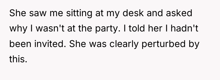 She saw me sitting at my desk and asked why...