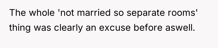 The whole 'not married so separate rooms' thing was clearly...