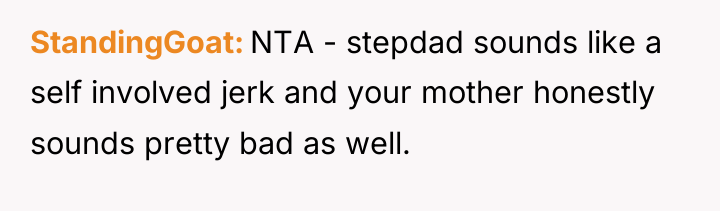 StandingGoat NTA - stepdad sounds like a self involved jerk...