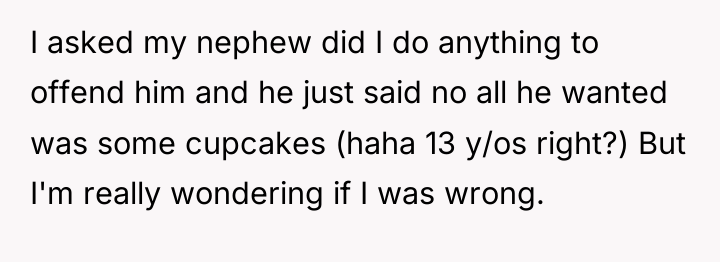 I asked my nephew did I do anything to offend...