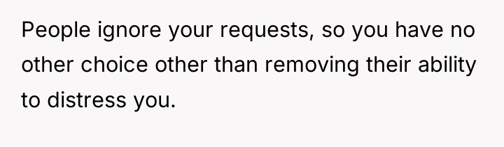 People ignore your requests, so you have no other choice...