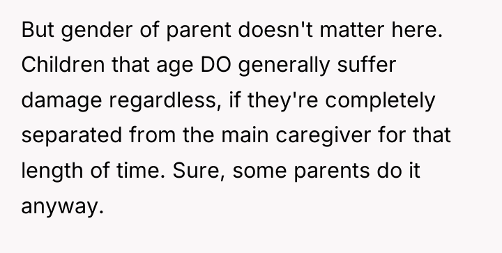 But gender of parent doesn't matter here. Children that age...