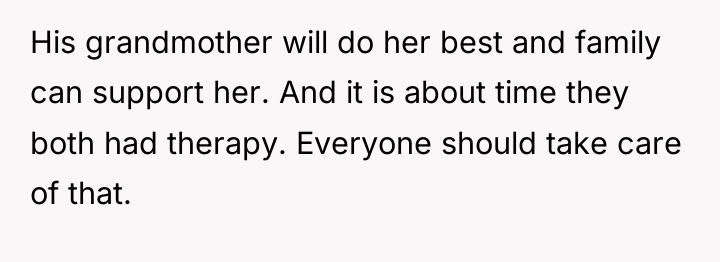 His grandmother will do her best and family can support...