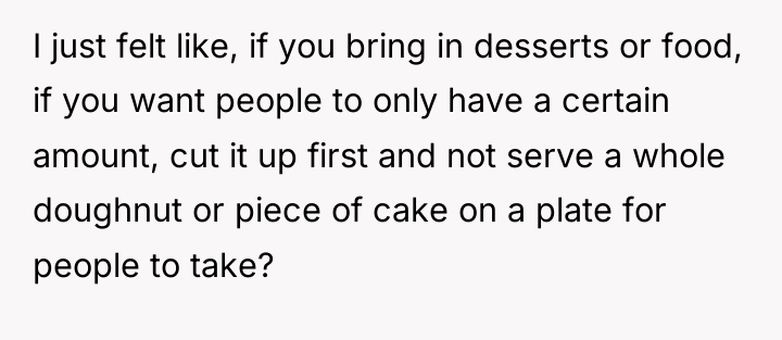 I just felt like, if you bring in desserts or...
