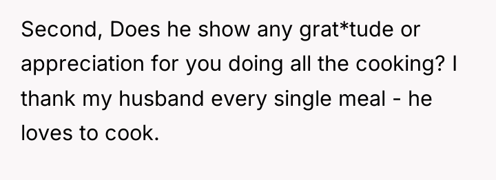 Second, Does he show any grat*tude or appreciation for you...