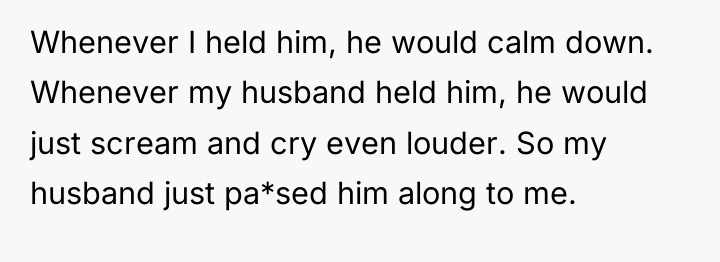 Whenever I held him, he would calm down. Whenever my...