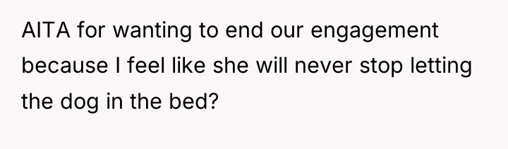 AITA for wanting to end our engagement because I feel...