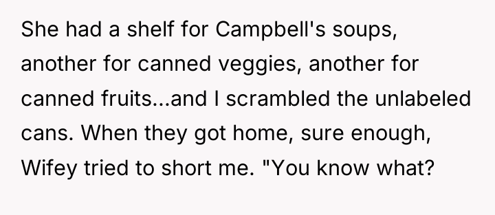 She had a shelf for Campbell's soups, another for canned...