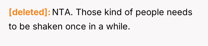 [deleted] NTA. Those kind of people needs to be shaken...